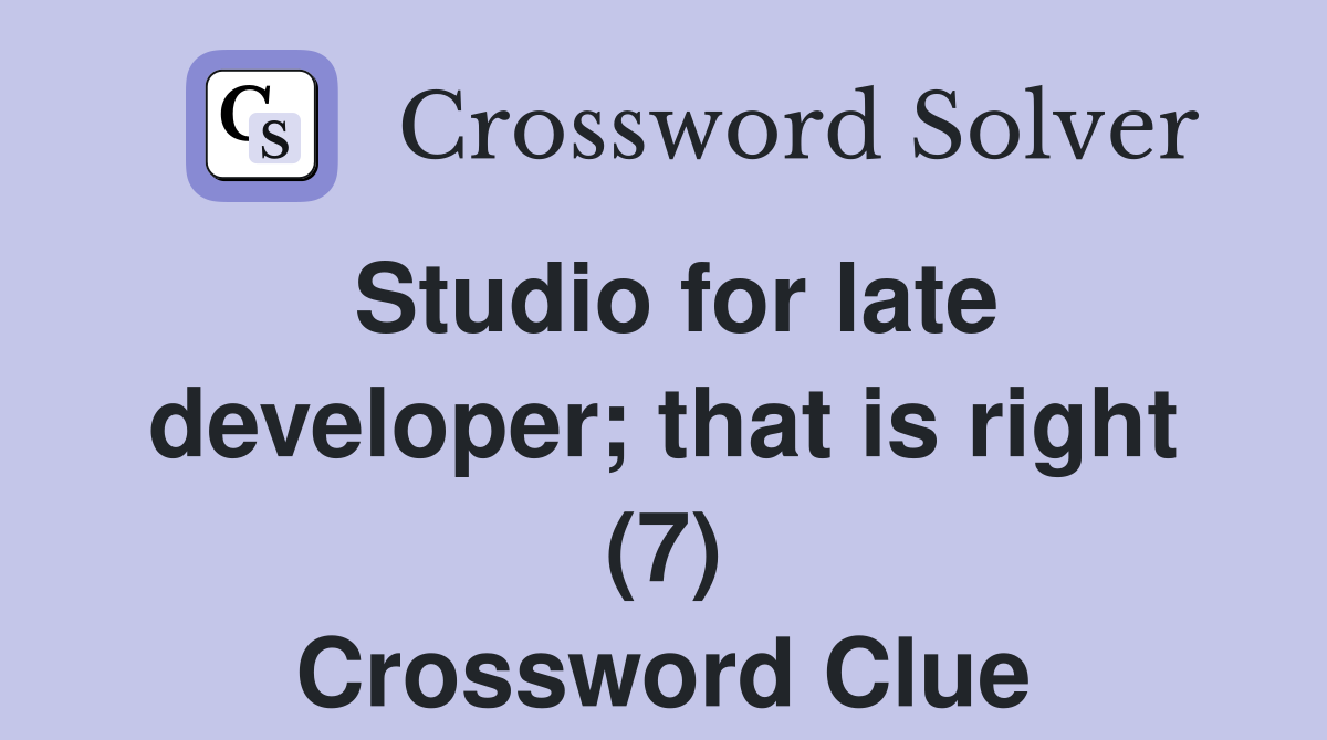 Studio for late developer; that is right (7) Crossword Clue