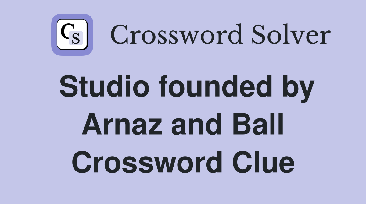 Studio founded by Arnaz and Ball Crossword Clue