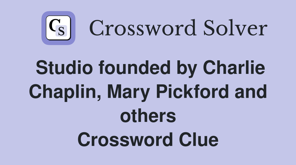 Studio founded by Charlie Chaplin, Mary Pickford and others Crossword Clue