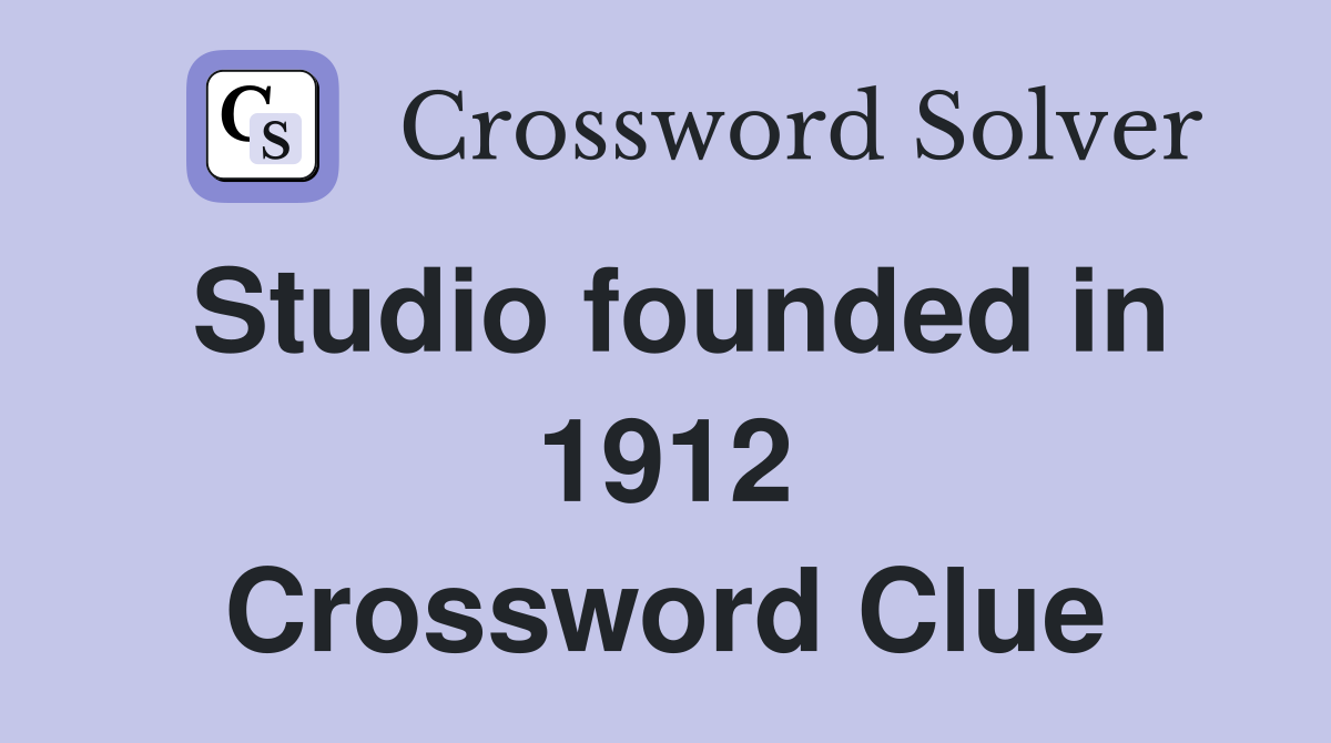 Studio founded in 1912 Crossword Clue