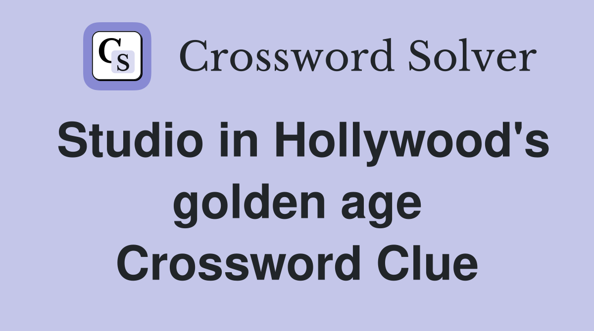 Studio in Hollywood's golden age Crossword Clue