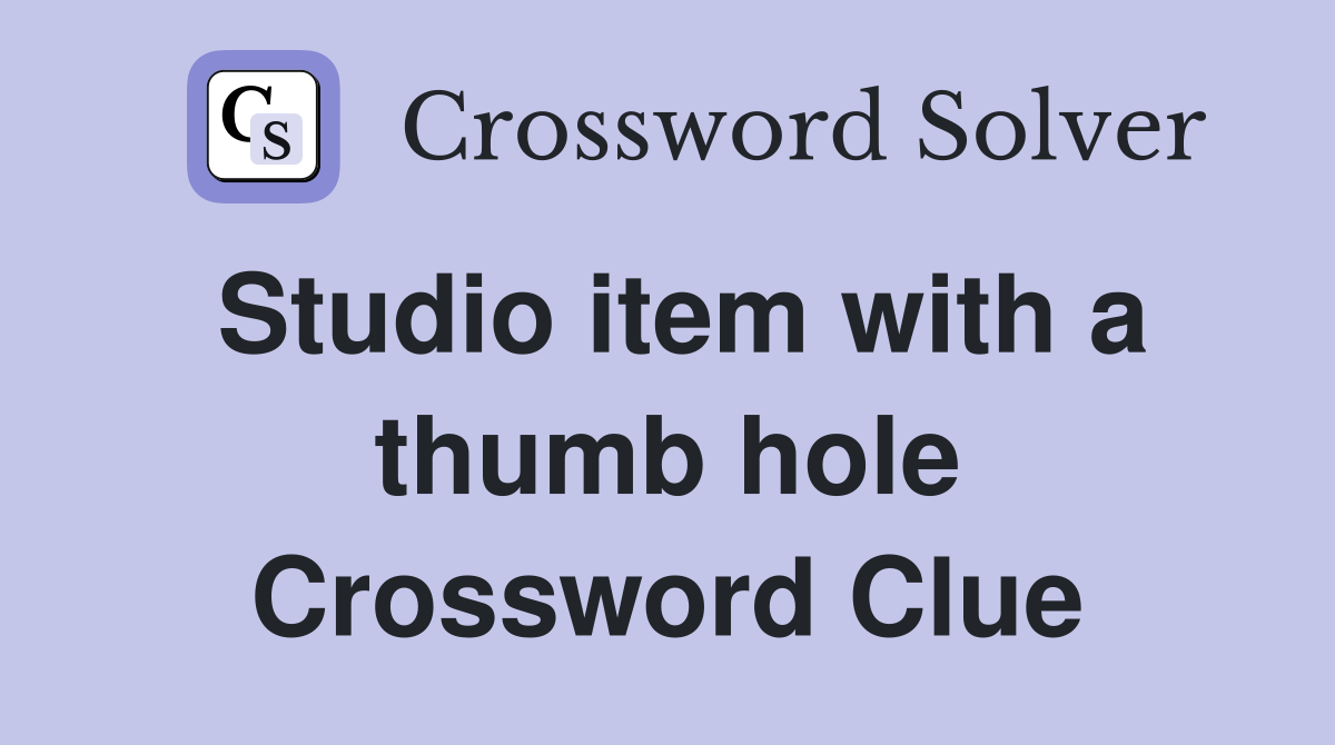 Studio item with a thumb hole Crossword Clue