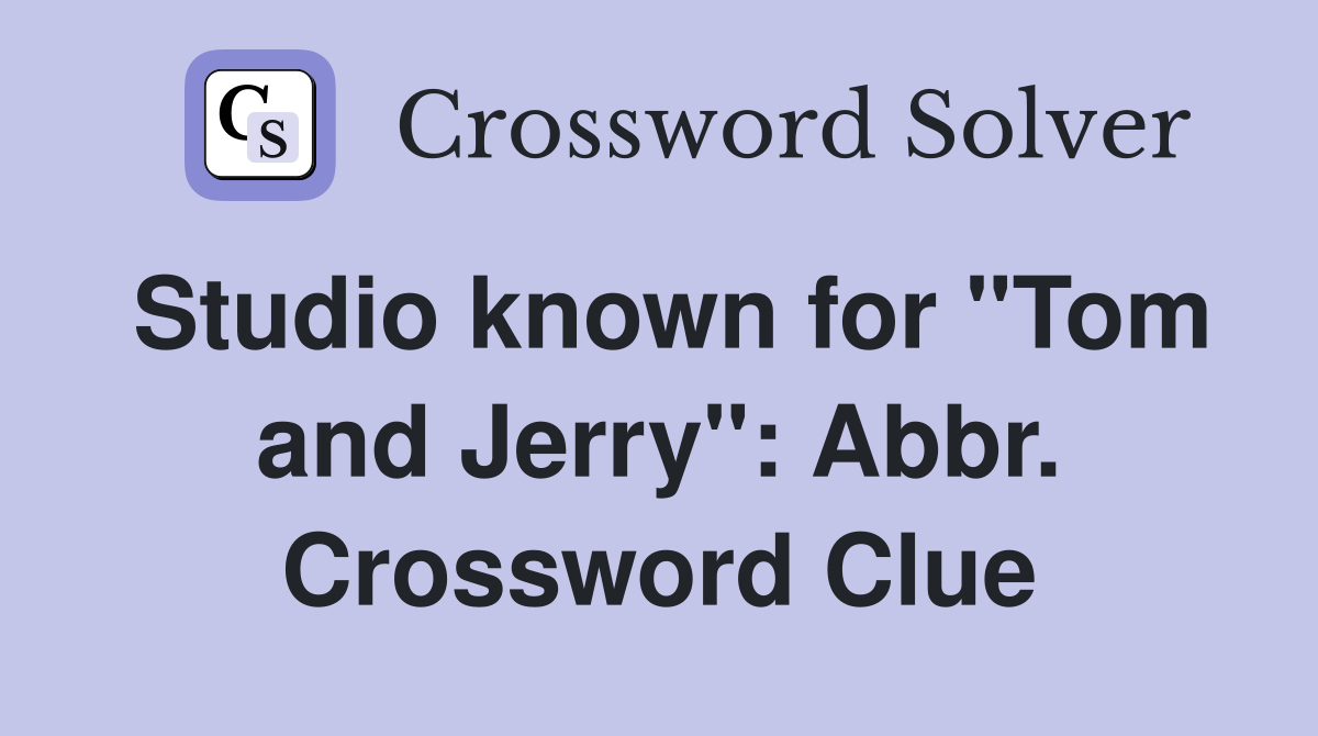 Studio known for "Tom and Jerry": Abbr. Crossword Clue