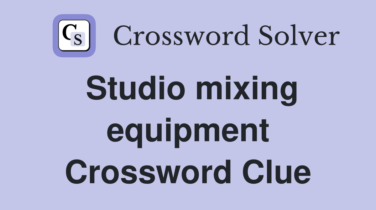 Studio mixing equipment Crossword Clue