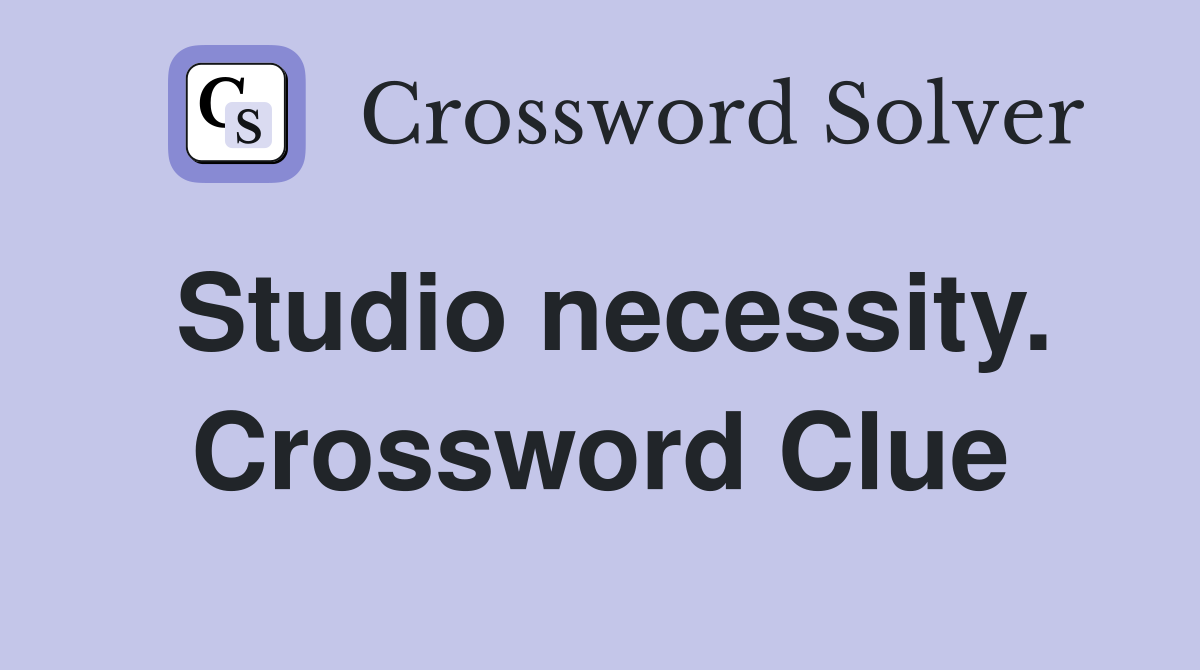 Studio necessity. Crossword Clue