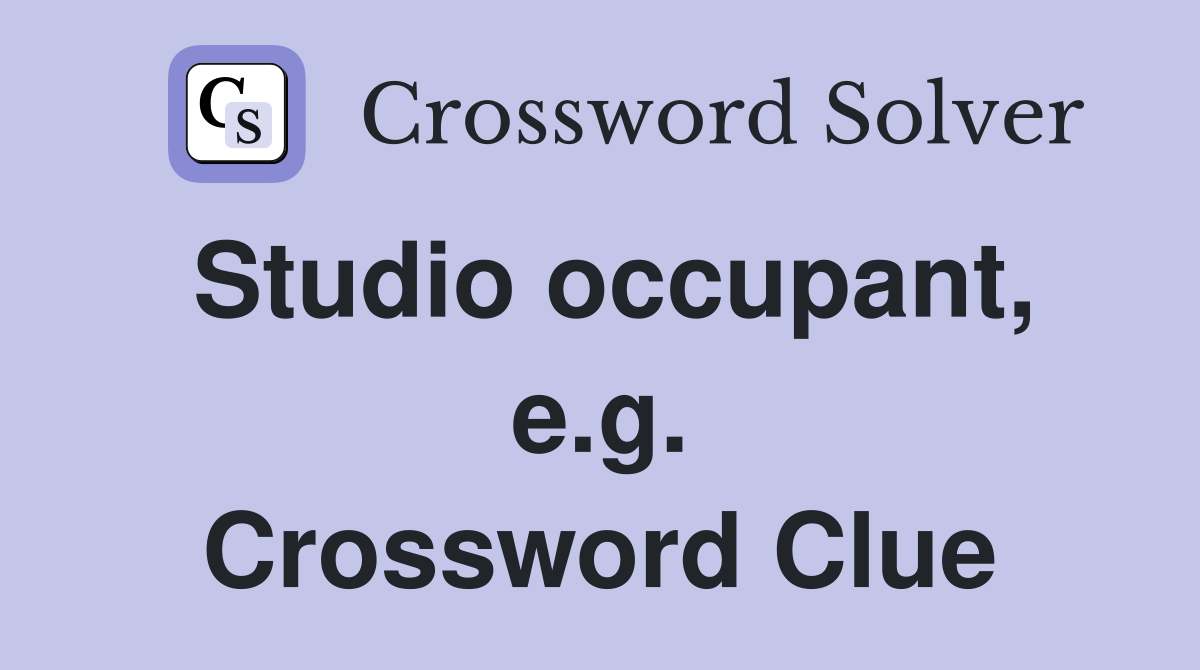 Studio occupant, e.g. Crossword Clue