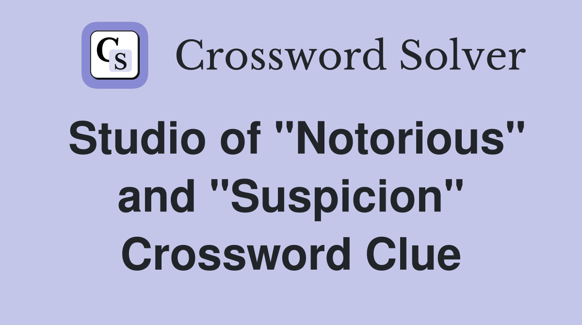 Studio of "Notorious" and "Suspicion" Crossword Clue