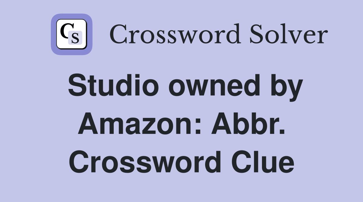 Studio owned by Amazon: Abbr. Crossword Clue
