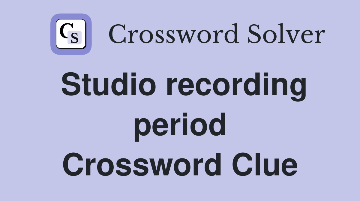 Studio recording period Crossword Clue