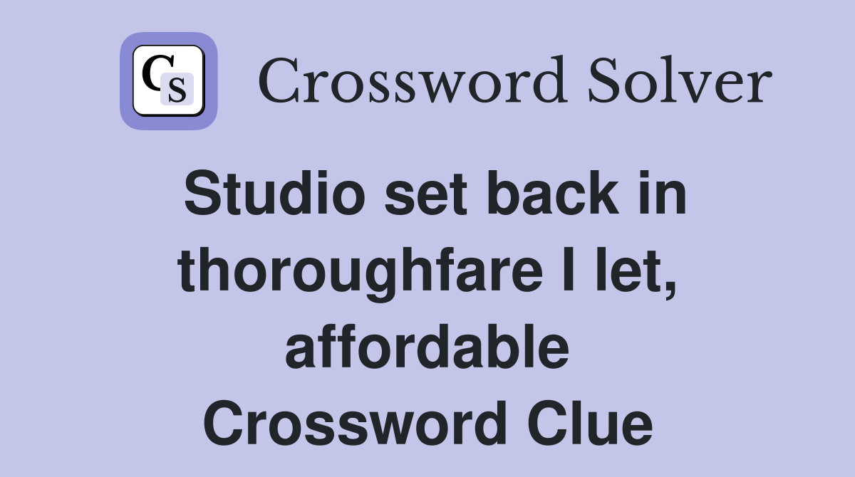 Studio set back in thoroughfare I let, affordable Crossword Clue