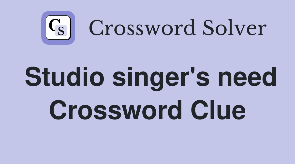 Studio singer's need Crossword Clue