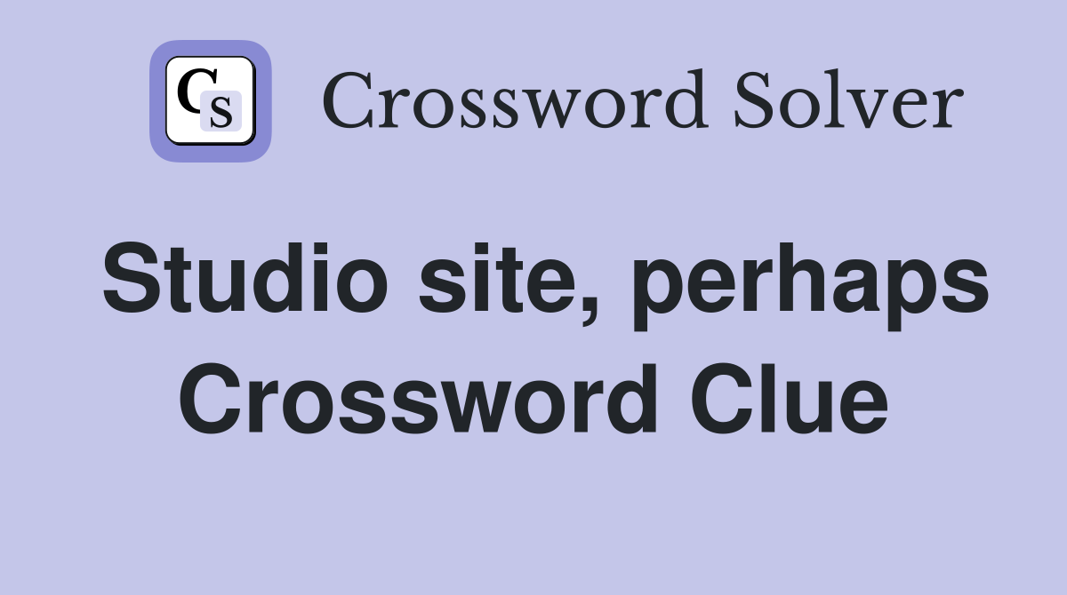 Studio site, perhaps Crossword Clue