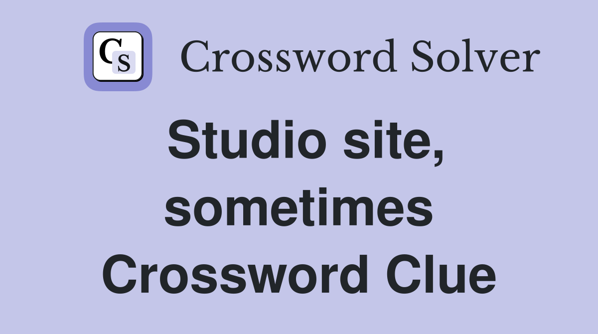 Studio site, sometimes Crossword Clue