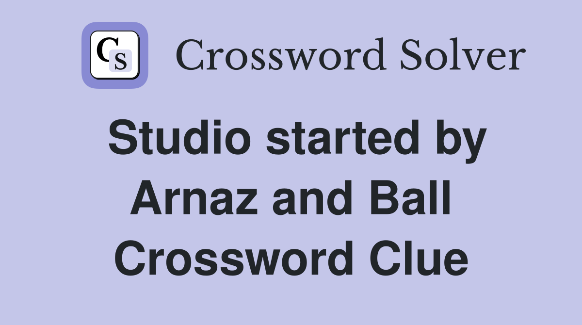 Studio started by Arnaz and Ball Crossword Clue