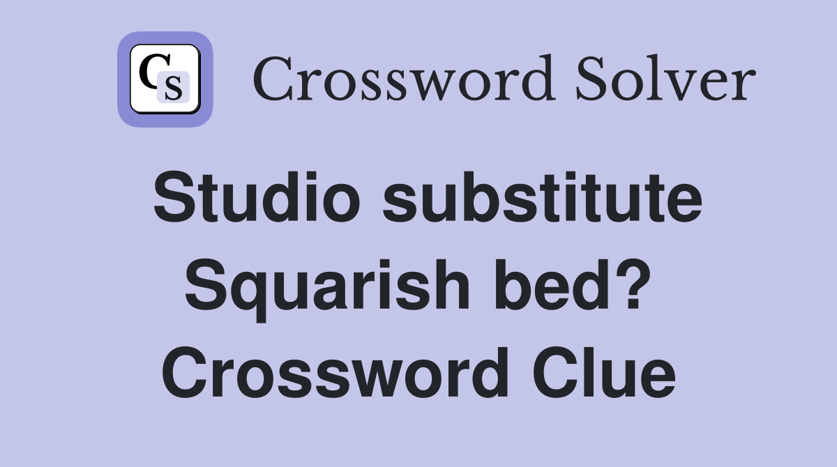 Studio substitute Squarish bed? Crossword Clue