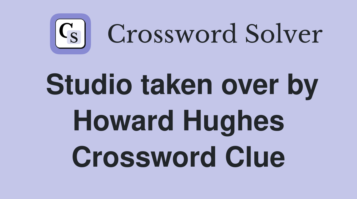 Studio taken over by Howard Hughes Crossword Clue