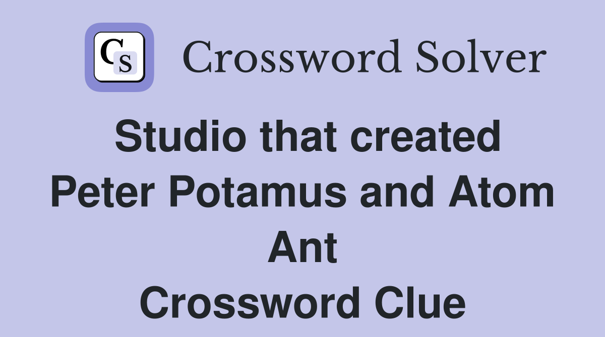 Studio that created Peter Potamus and Atom Ant Crossword Clue