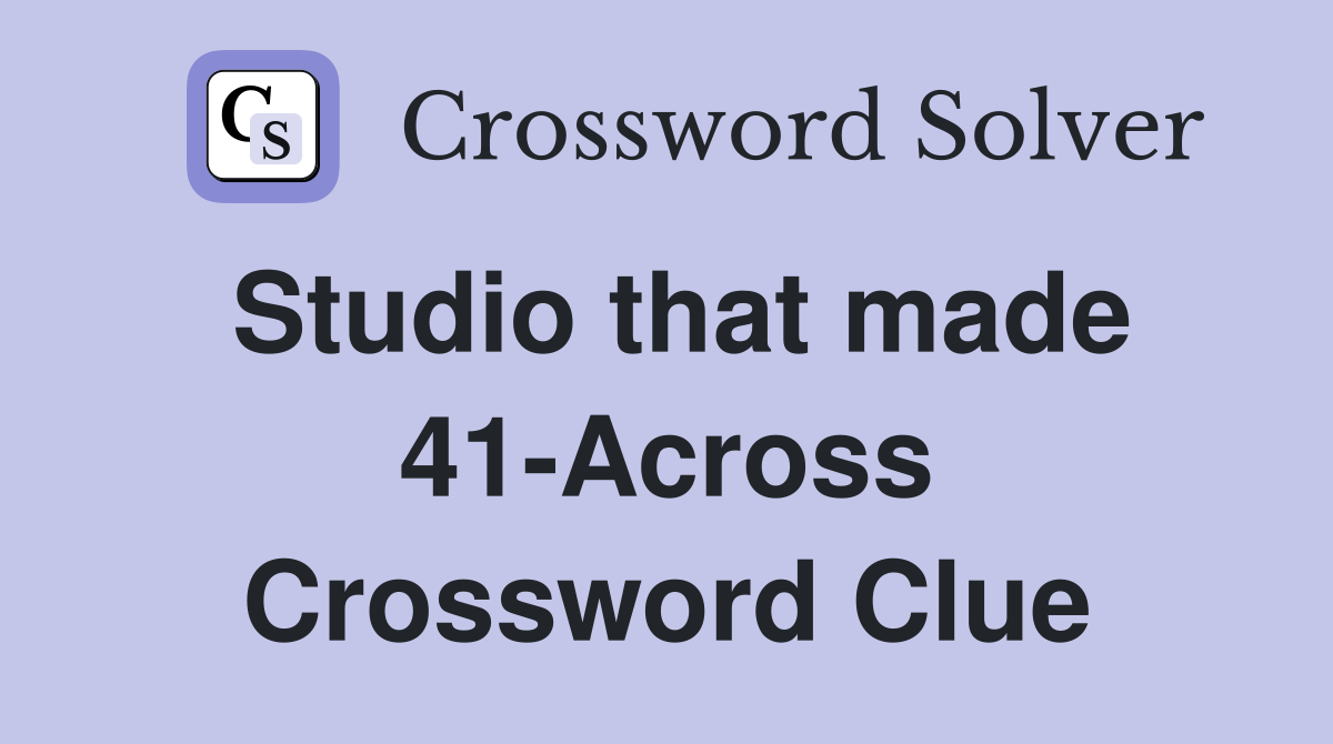 Studio that made 41-Across Crossword Clue