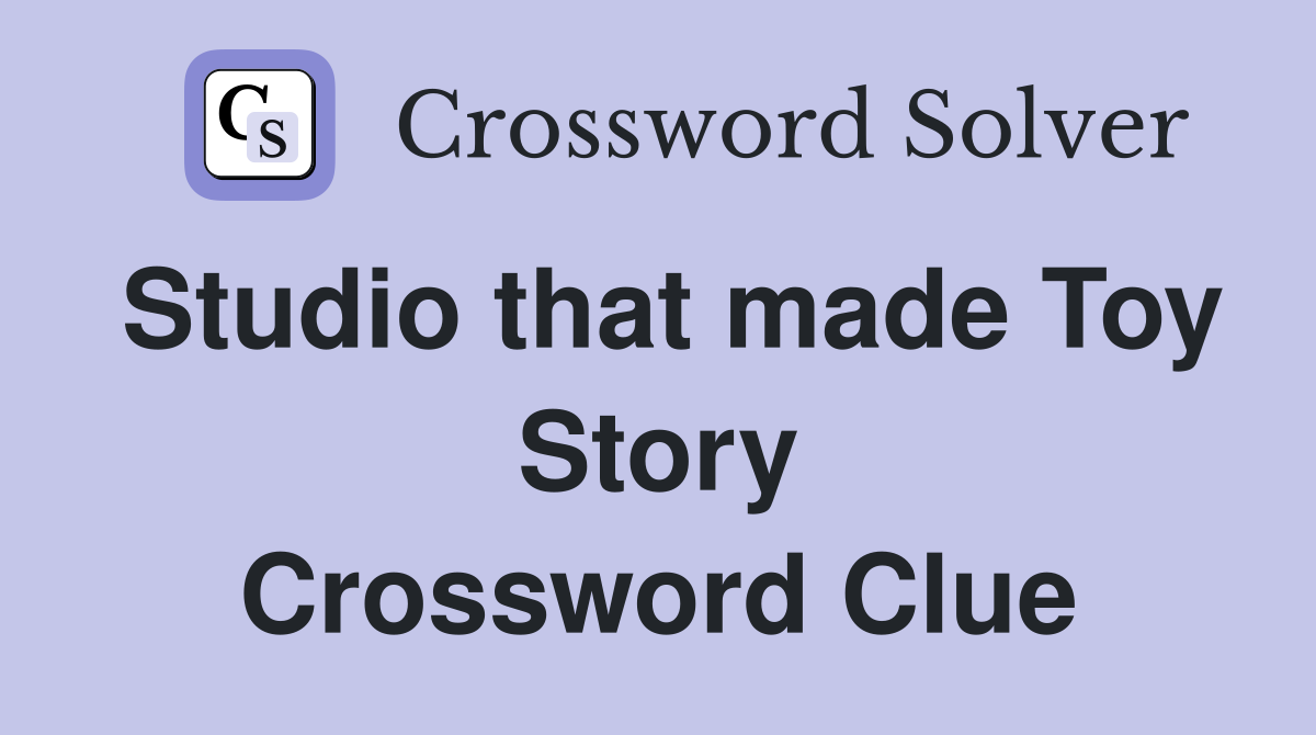 Studio that made Toy Story Crossword Clue