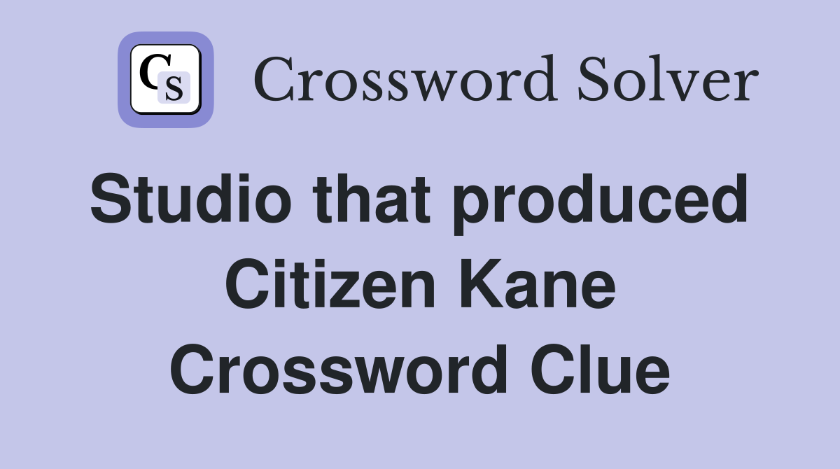 Studio that produced  Citizen Kane Crossword Clue