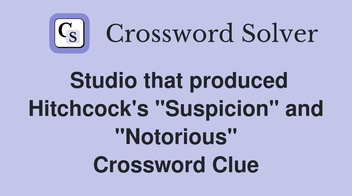 Studio that produced Hitchcock's "Suspicion" and "Notorious" Crossword Clue