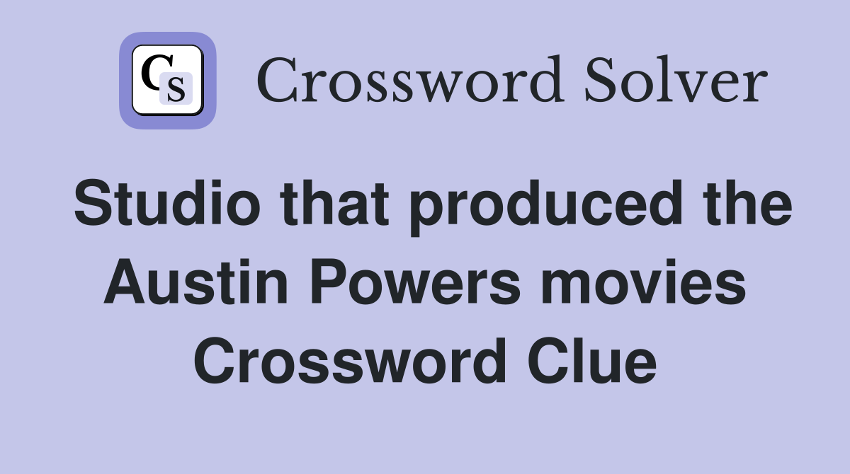 Studio that produced the Austin Powers movies Crossword Clue