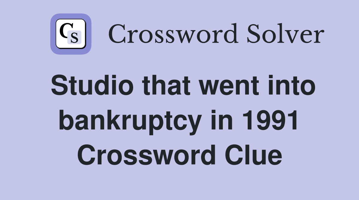 Studio that went into bankruptcy in 1991 Crossword Clue