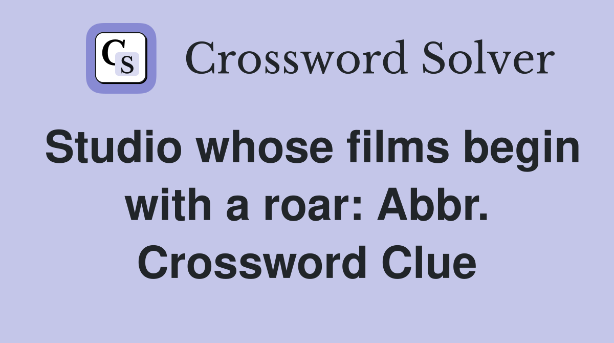Studio whose films begin with a roar: Abbr. Crossword Clue