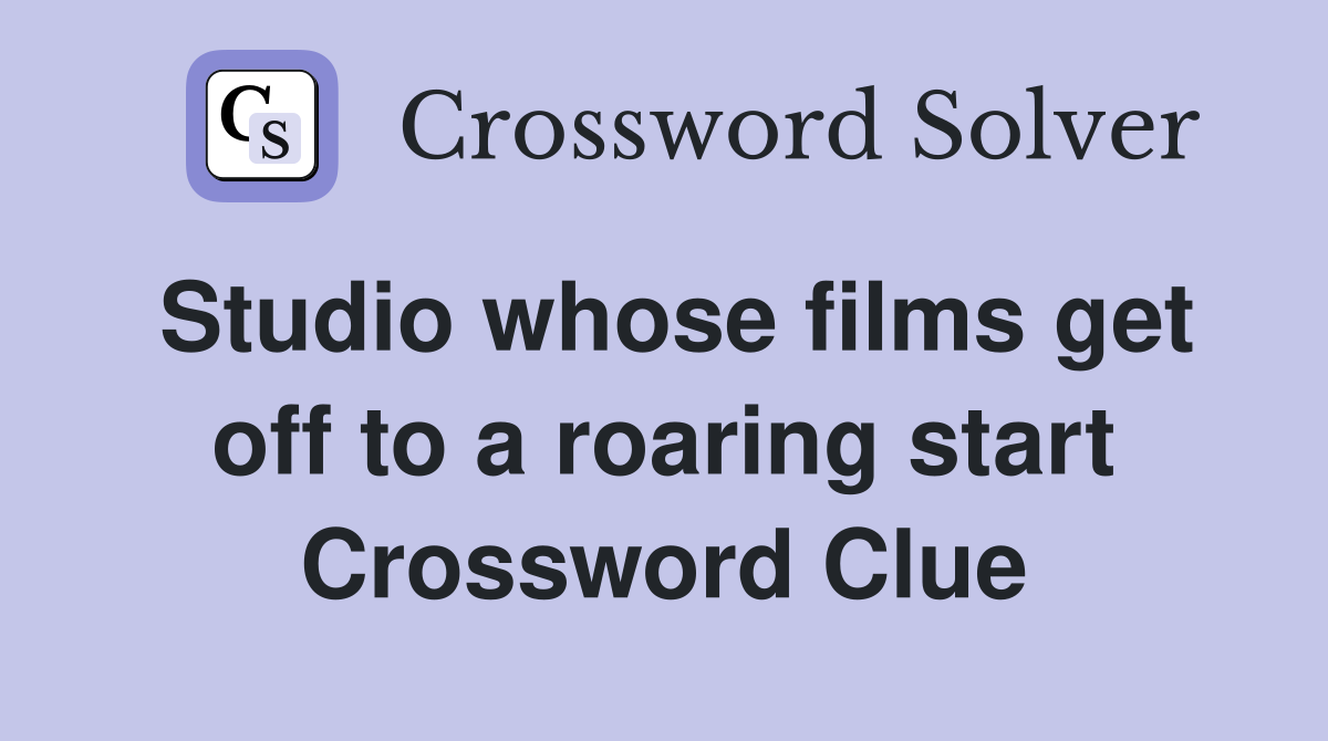 Studio whose films get off to a roaring start Crossword Clue