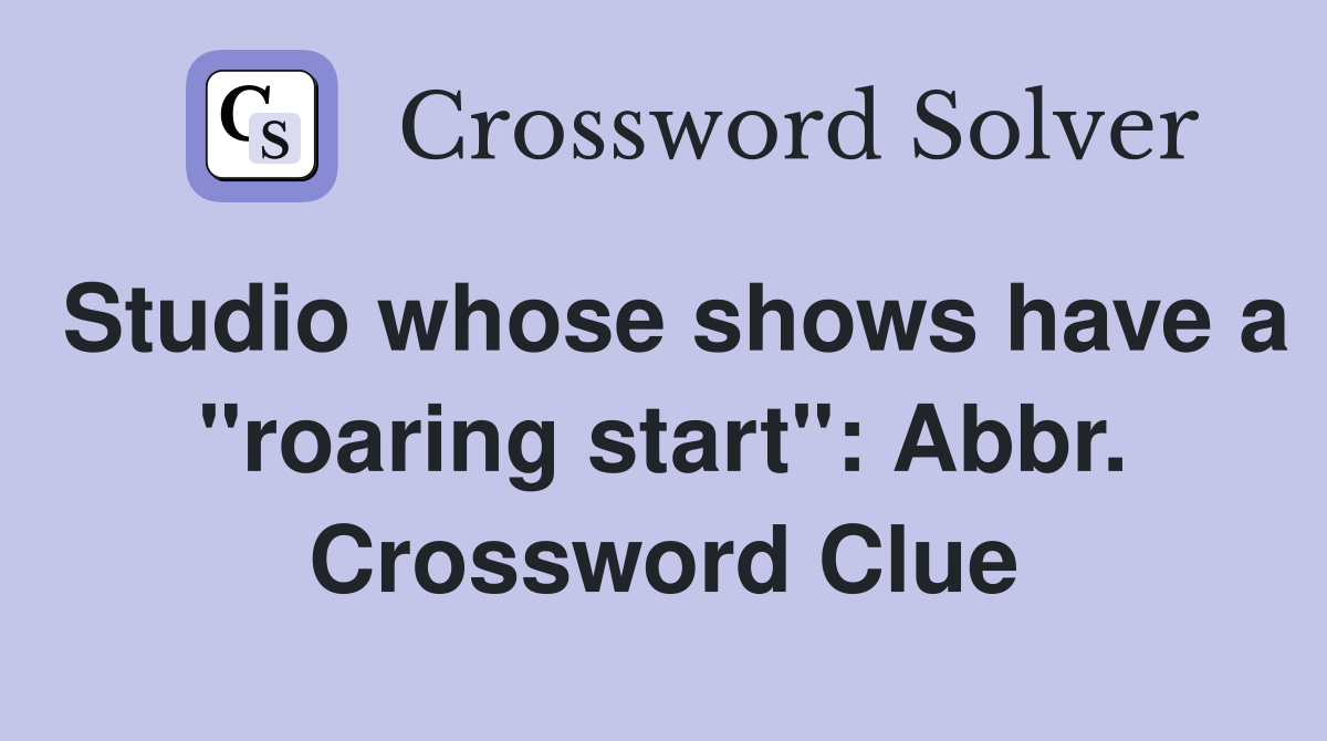 Studio whose shows have a "roaring start": Abbr. Crossword Clue