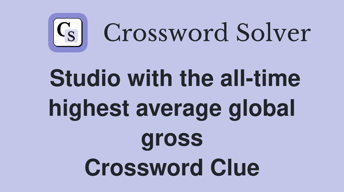 Studio with the all-time highest average global gross Crossword Clue