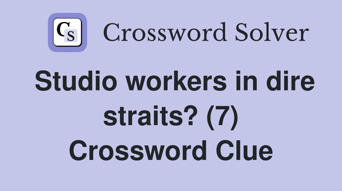 Studio workers in dire straits? (7) Crossword Clue
