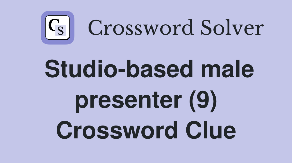 Studio-based male presenter (9) Crossword Clue