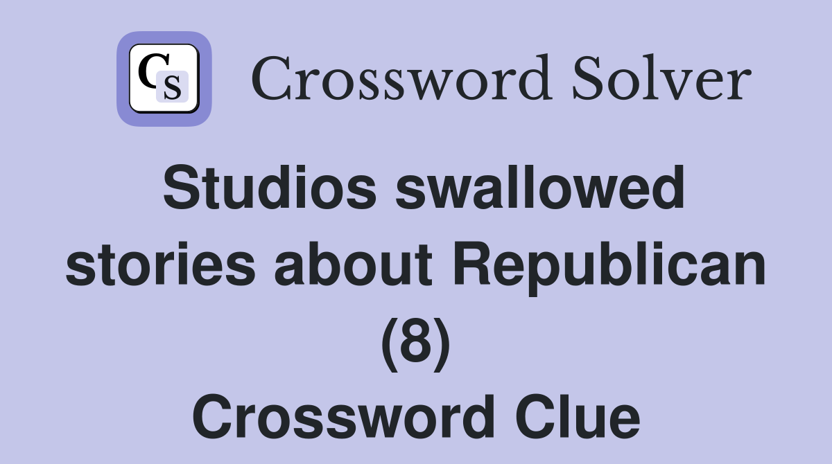 Studios swallowed stories about Republican (8) Crossword Clue