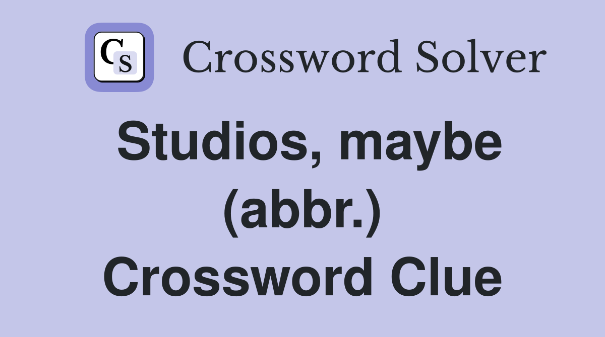 Studios, maybe (abbr.) Crossword Clue
