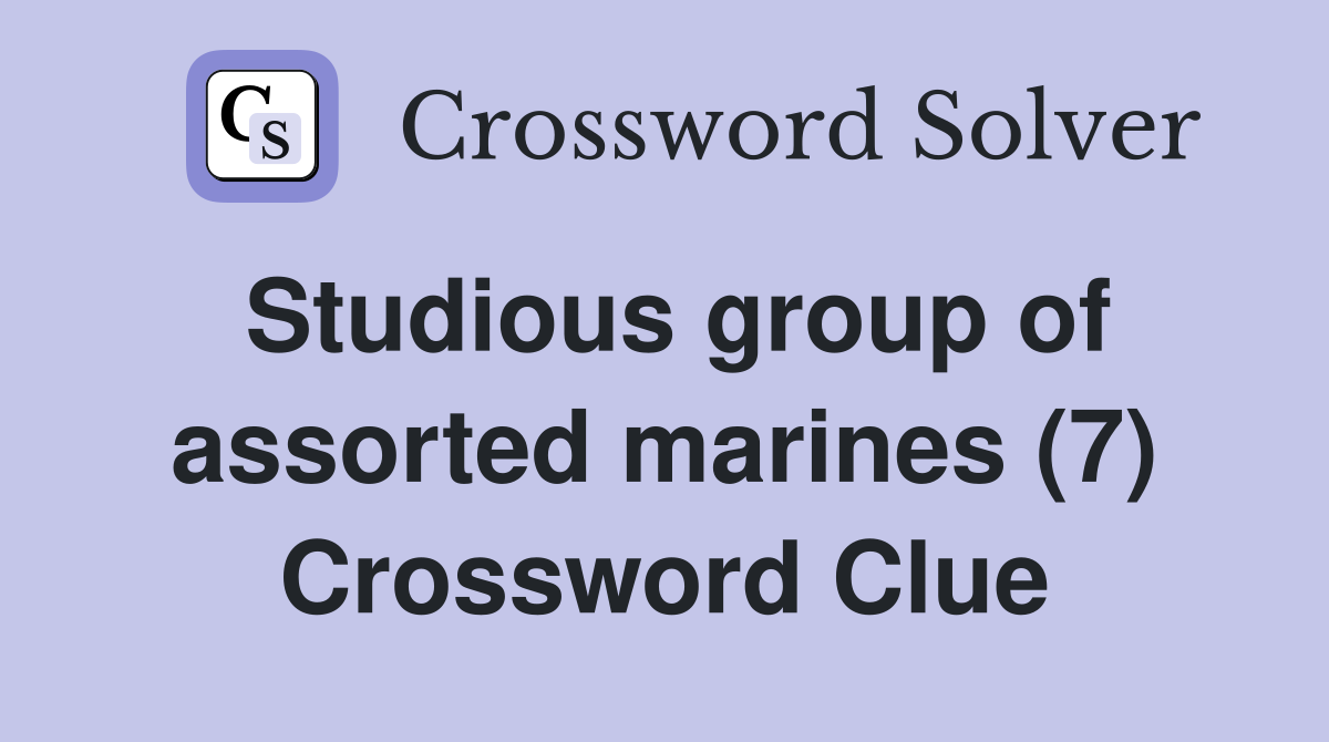 Studious group of assorted marines (7) Crossword Clue