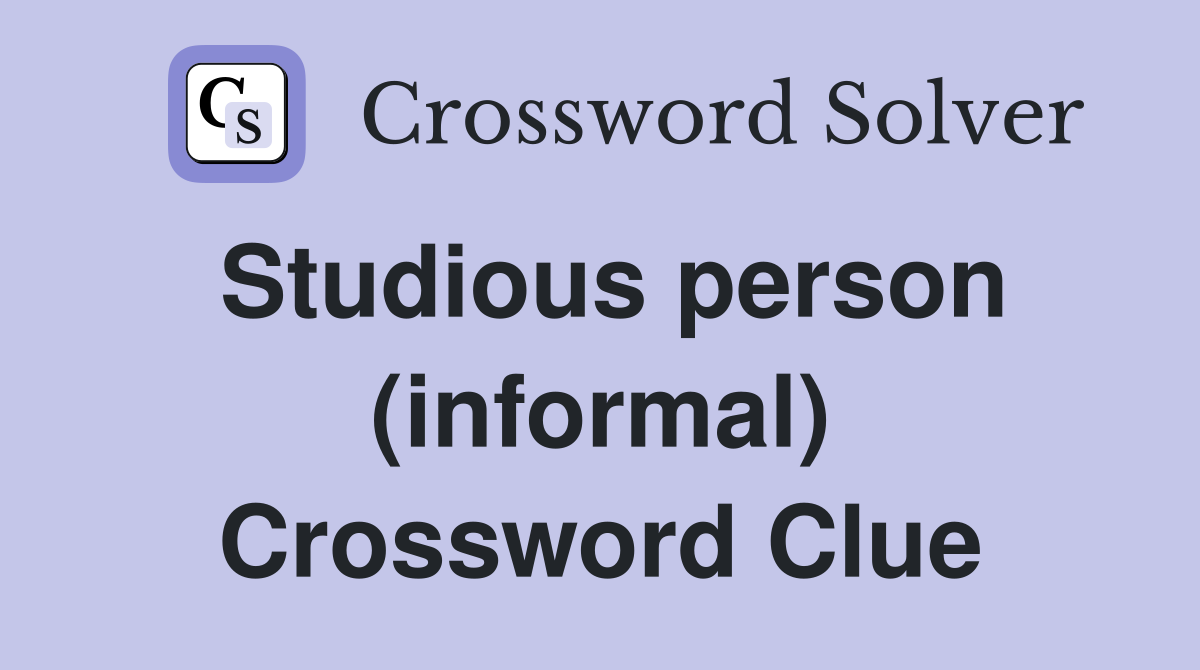 Studious person (informal) Crossword Clue