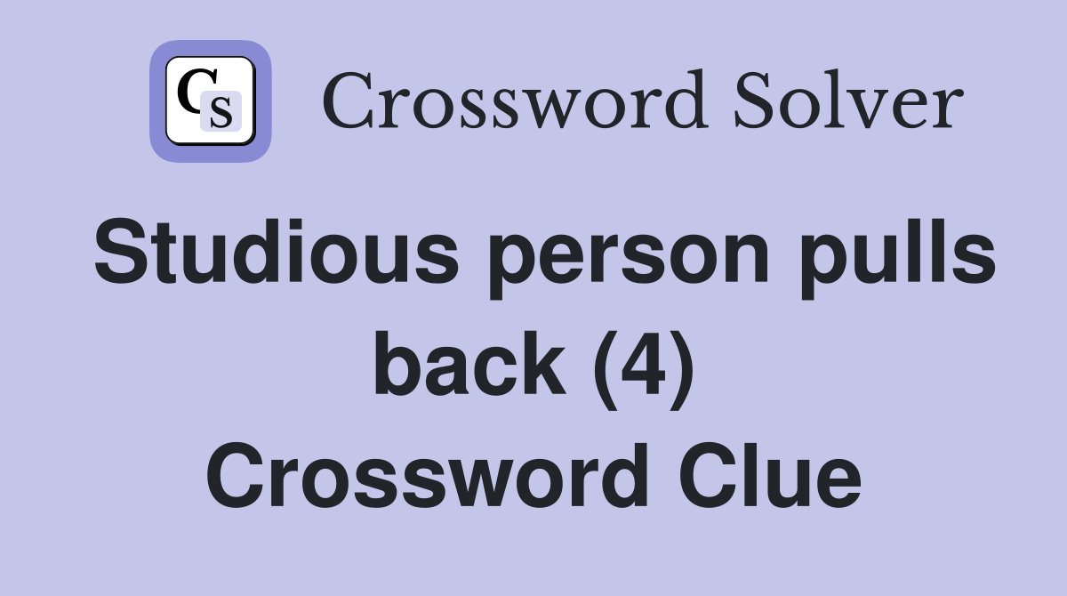 Studious person pulls back (4) Crossword Clue
