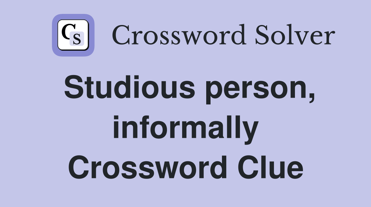 Studious person, informally Crossword Clue