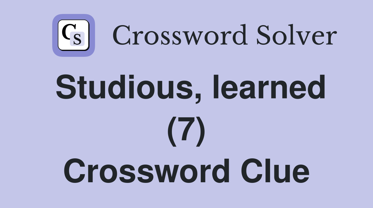 Studious, learned (7) Crossword Clue