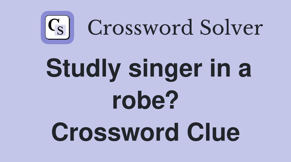 Studly singer in a robe? Crossword Clue