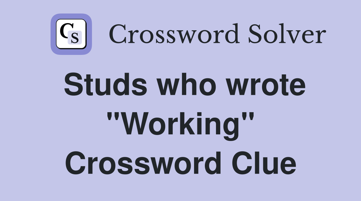Studs who wrote "Working" Crossword Clue