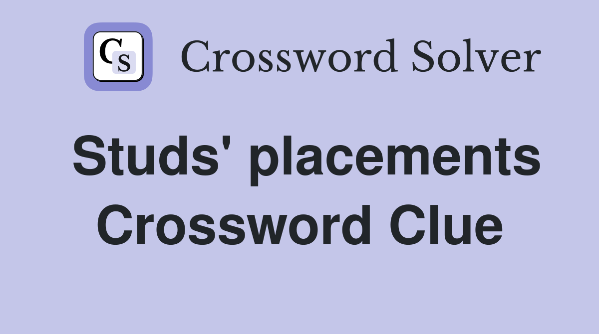 Studs' placements Crossword Clue