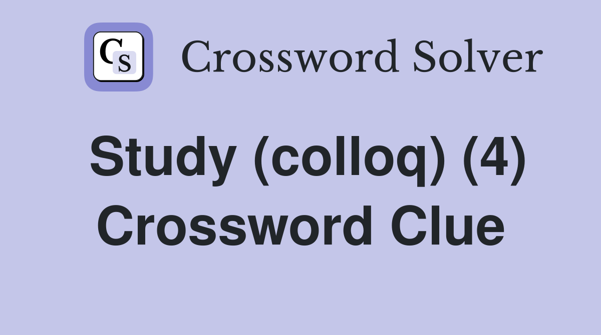 Study (colloq) (4) Crossword Clue