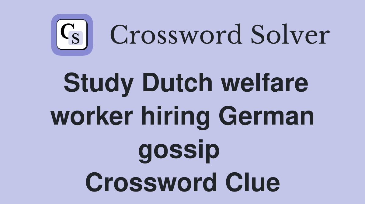 Study Dutch welfare worker hiring German gossip  Crossword Clue