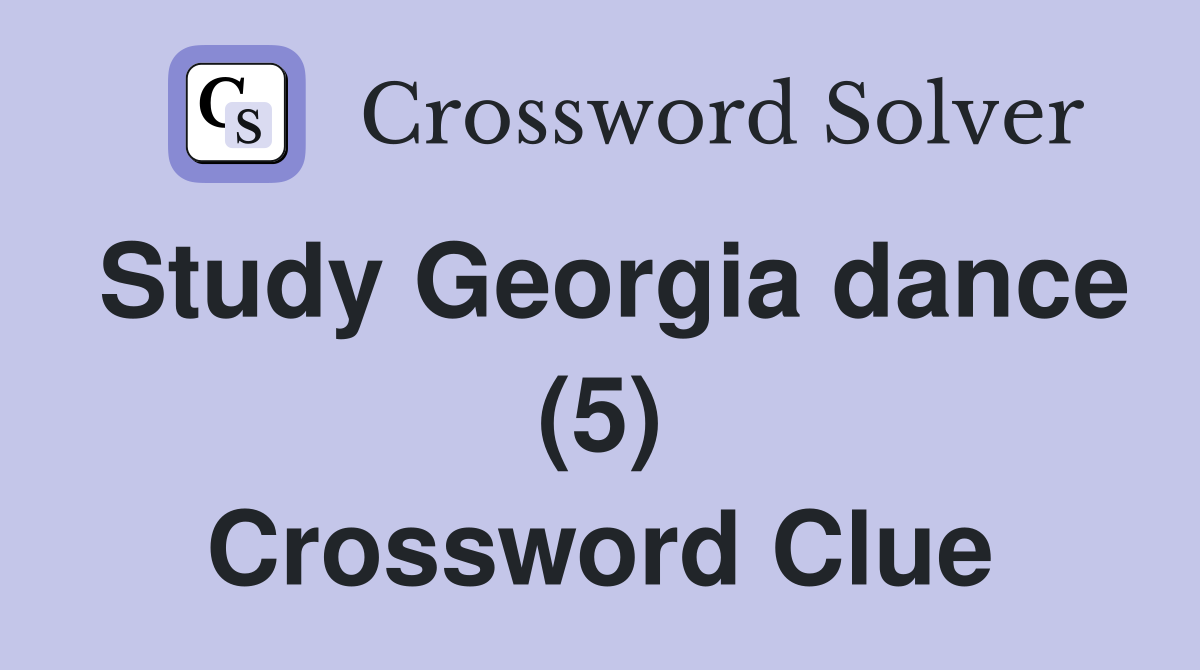 Study Georgia dance (5) Crossword Clue