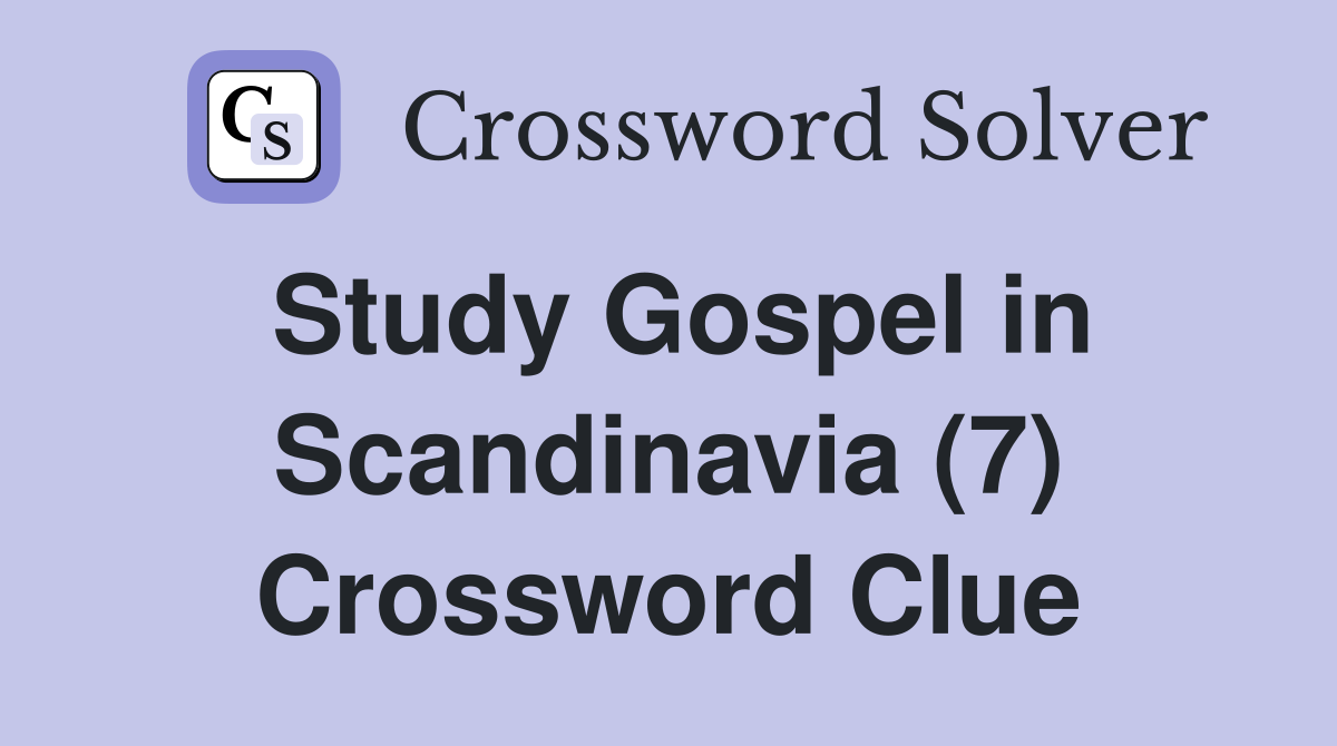 Study Gospel in Scandinavia (7) Crossword Clue