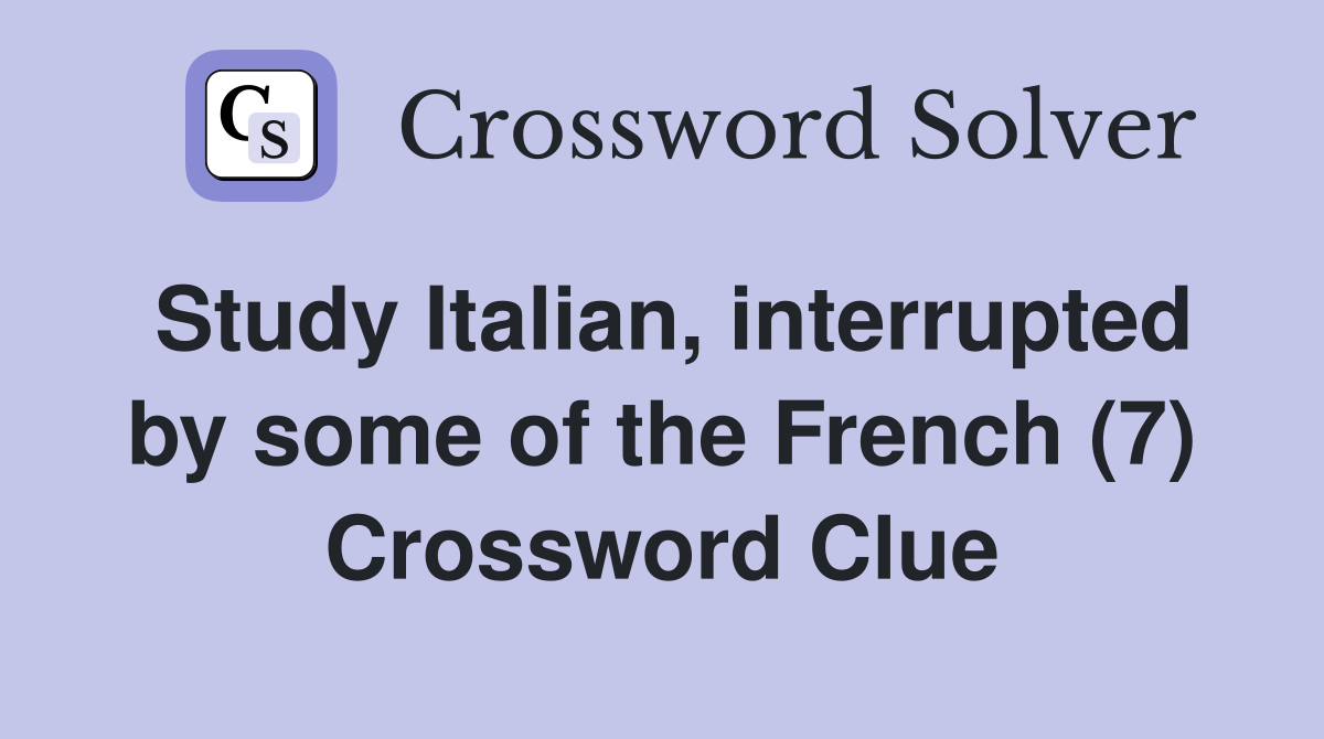 Study Italian, interrupted by some of the French (7) Crossword Clue