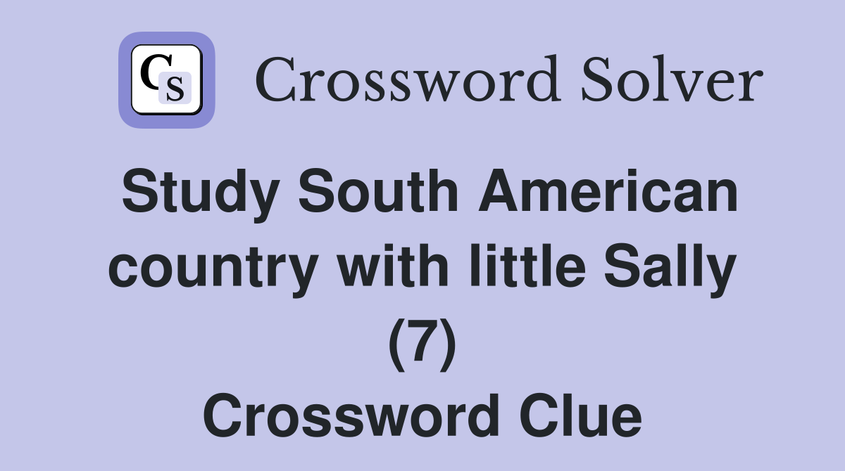 Study South American country with little Sally (7) Crossword Clue