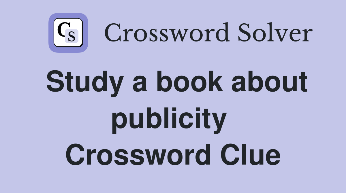 Study a book about publicity  Crossword Clue
